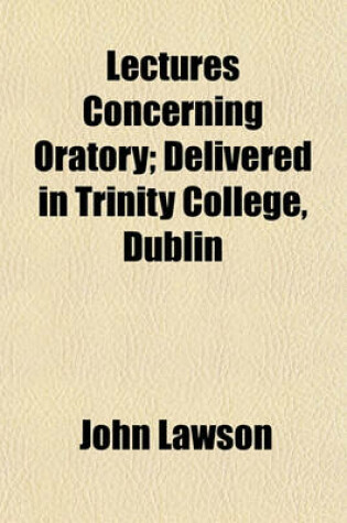 Cover of Lectures Concerning Oratory; Delivered in Trinity College, Dublin