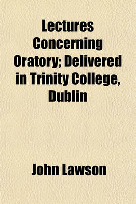 Book cover for Lectures Concerning Oratory; Delivered in Trinity College, Dublin