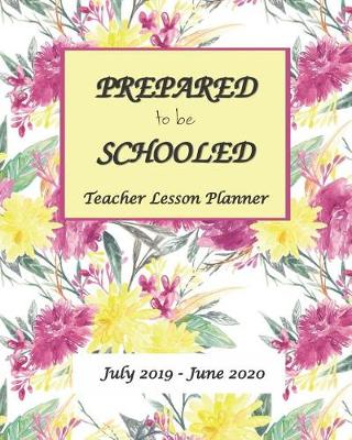 Book cover for Prepare to be Schooled - July 2019 - June 2020 Teacher Lesson Planner