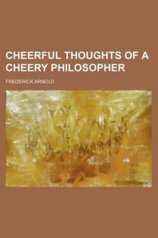 Cover of Cheerful Thoughts of a Cheery Philosopher