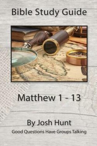 Cover of Bible Study Guide -- Matthew 1 - 13