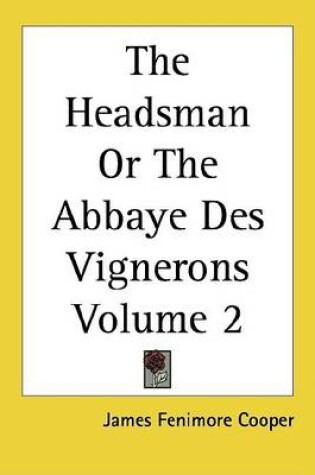 Cover of The Headsman or the Abbaye Des Vignerons Volume 2