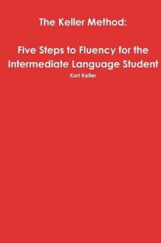 Cover of The Keller Method: Five Steps to Fluency for the Intermediate Language Student