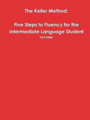 Book cover for The Keller Method: Five Steps to Fluency for the Intermediate Language Student