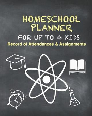 Book cover for Homeschool Planner For Up To 4 Kids Record of Attendance & Assignments