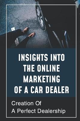 Cover of Insights Into The Online Marketing Of A Car Dealer