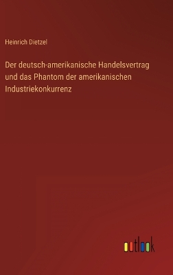 Book cover for Der deutsch-amerikanische Handelsvertrag und das Phantom der amerikanischen Industriekonkurrenz