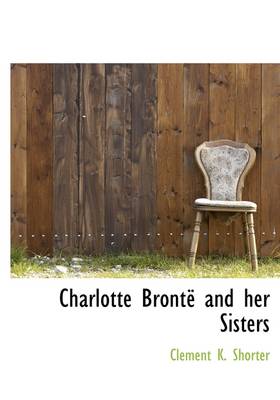 Book cover for Charlotte Bronte and Her Sisters