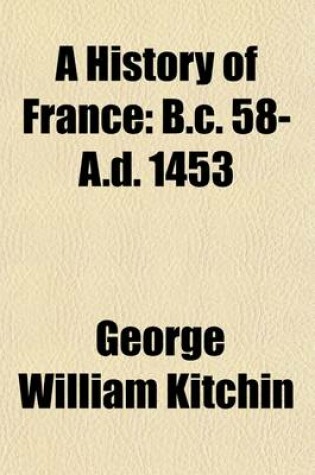 Cover of A History of France (Volume 1); B.C. 58-A.D. 1453