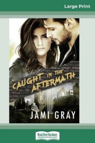 Cover of Caught in the Aftermath (16pt Large Print Edition)