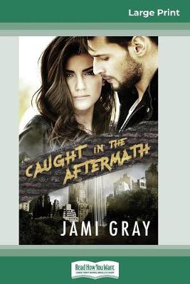 Book cover for Caught in the Aftermath (16pt Large Print Edition)