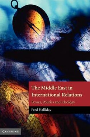 Cover of Middle East in International Relations, The: Power, Politics and Ideology