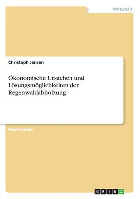 Book cover for Ökonomische Ursachen und Lösungsmöglichkeiten der Regenwaldabholzung