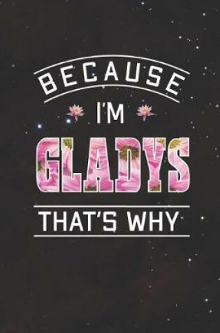 Cover of Because I'm Gladys That's Why