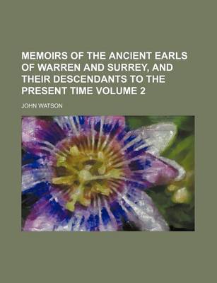 Book cover for Memoirs of the Ancient Earls of Warren and Surrey, and Their Descendants to the Present Time Volume 2