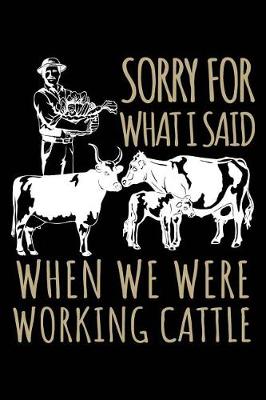 Book cover for Sorry For What I Said When We Were Working Cattle