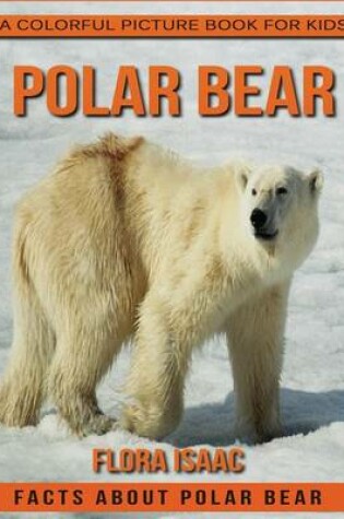 Cover of Facts About Polar Bear A Colorful Picture Book For Kids