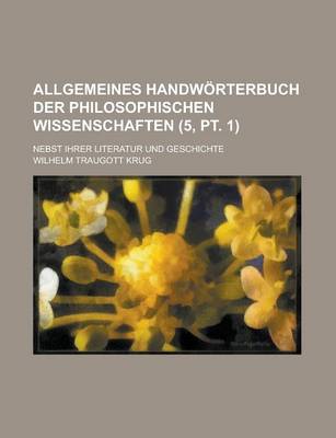 Book cover for Allgemeines Handworterbuch Der Philosophischen Wissenschaften; Nebst Ihrer Literatur Und Geschichte (5, PT. 1)