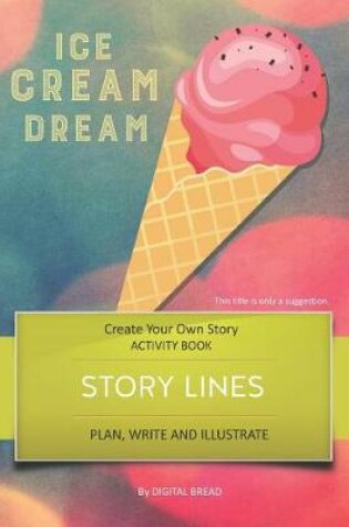 Cover of Story Lines - Ice Cream Dream - Create Your Own Story Activity Book