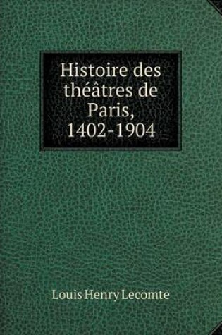 Cover of Histoire des théâtres de Paris, 1402-1904