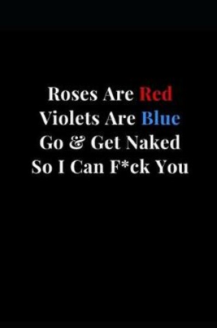 Cover of Violets Are Red Violets Are Blue Go & Get Naked So I Can F*ck You