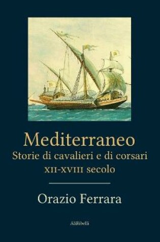 Cover of Mediterraneo. Storie di cavalieri e corsari XII-XVIII secolo