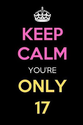 Book cover for Keep Calm You're Only 17