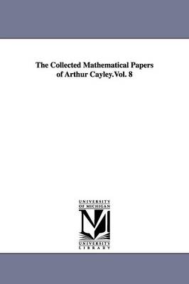 Cover of The Collected Mathematical Papers of Arthur Cayley.Vol. 8