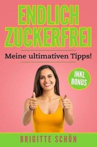 Cover of ENDLICH ZUCKERFREI - Meine ultimativen Tipps