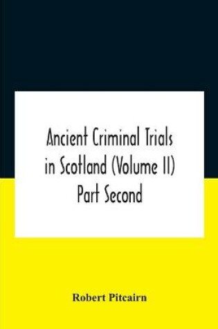 Cover of Ancient Criminal Trials In Scotland (Volume Ii) Part Second