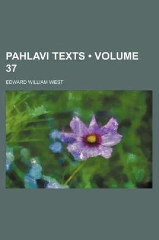 Cover of Pahlavi Texts (Volume 37 )