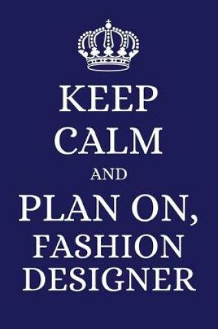 Cover of Keep Calm and Plan on Fashion Designer