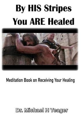 Book cover for By HIS Stripes You ARE Healed