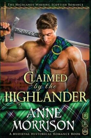 Cover of Claimed by the Highlander (The Highlands Warring Scottish Romance) (A Medieval Historical Romance Book)