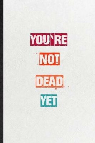 Cover of You're Not Dead Yet