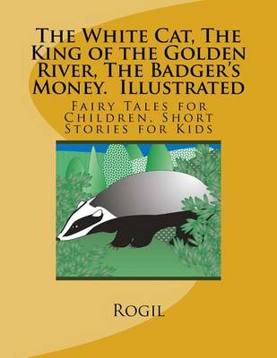 Book cover for The White Cat, The King of the Golden River, The Badger's Money, Illustrated