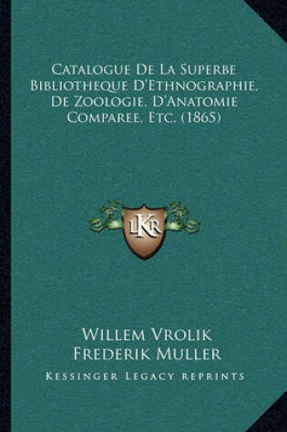 Cover of Catalogue de La Superbe Bibliotheque D'Ethnographie, de Zoologie, D'Anatomie Comparee, Etc. (1865)