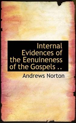 Book cover for Internal Evidences of the Eenuineness of the Gospels ..