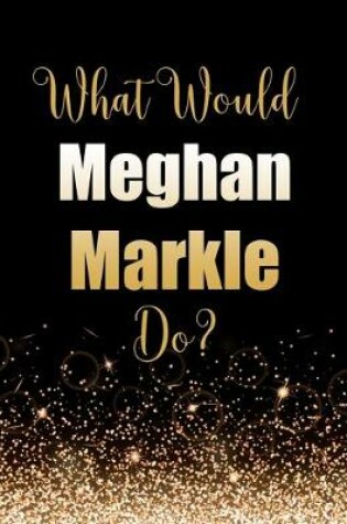 Cover of What Would Meghan Markle Do?