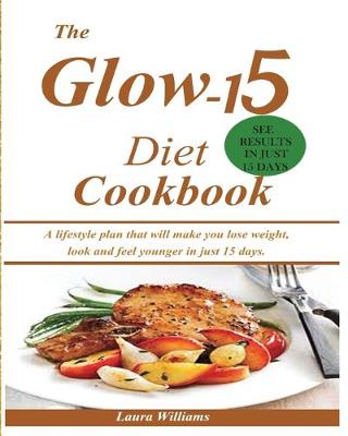 Book cover for The Glow-15 Diet Cookbook