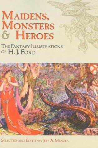 Cover of Maidens, Monsters and Heroes: The Fantasy Illustrations of H. J. Ford