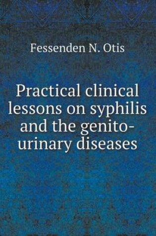 Cover of Practical clinical lessons on syphilis and the genito-urinary diseases