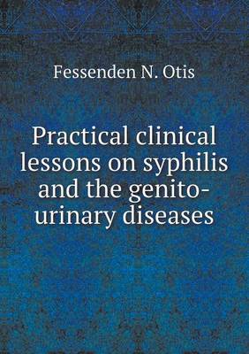 Book cover for Practical clinical lessons on syphilis and the genito-urinary diseases