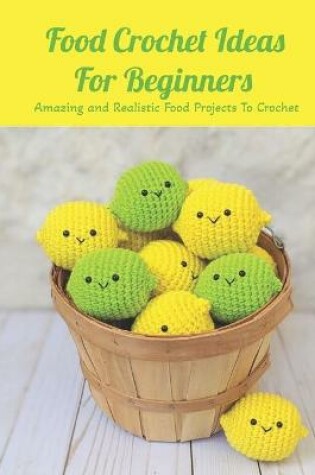 Cover of Food Crochet Ideas For Beginners