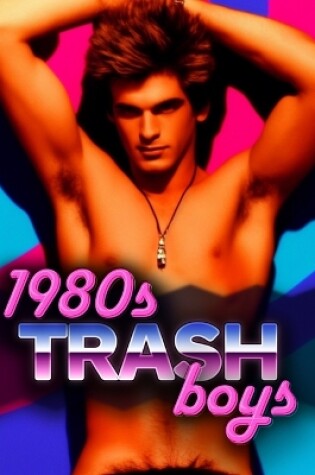 Cover of 1980s Trash Boys