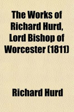 Cover of The Works of Richard Hurd, Lord Bishop of Worcester (Volume 4)