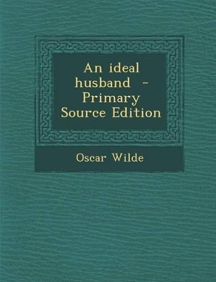 Book cover for An Ideal Husband - Primary Source Edition