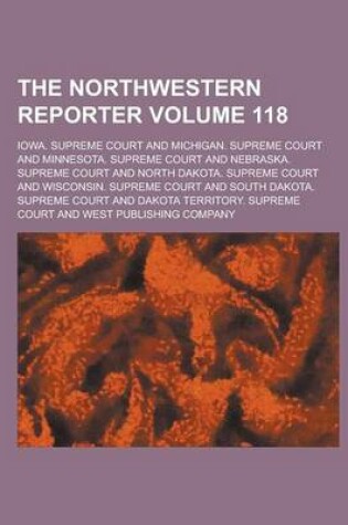 Cover of The Northwestern Reporter Volume 118