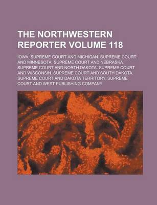 Book cover for The Northwestern Reporter Volume 118