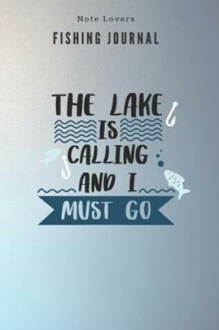 Cover of The lake is calling and I must go - Fishing Journal